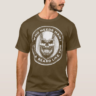 Lustiges Bart-Shirt Wer braucht Haare mit einem Ba T-Shirt