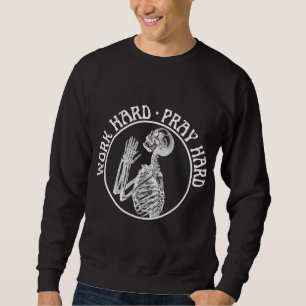 LUSTIGES BETENDES SKELETT ARBEITE HART BETE HART W SWEATSHIRT