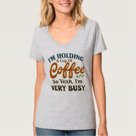 Lustiges Busy Coffee V-Ausschnitt-Shirt für Frauen T-Shirt