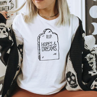 Lustiges Dark Humor RIP Hoffnungen & Träume T-Shir T-Shirt