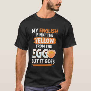 Lustiges Denglisch sagt nicht das Gelbe vom Ei T-Shirt