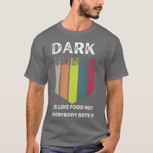 Lustiges Essen Dunkler Humor ist wie Essen, nicht T-Shirt