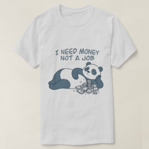 Lustiges Faules Panda Ich Brauche Geld Kein Job Zi T-Shirt