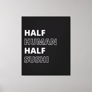 Lustiges Food-Zitat Halb Mensch Halb Sushi Leinwanddruck