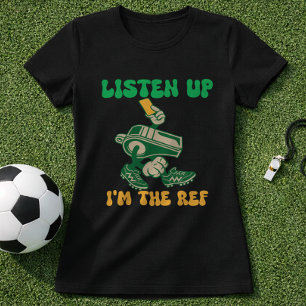 Lustiges Fußball-Zitat Schiedsrichter Hör zu, ich  T-Shirt