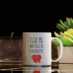 Lustiges Füttere mich und sage mir, dass ich hübsc Kaffeetasse