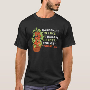 Lustiges Gärtnern ist wie Therapie mit Tomaten, Ga T-Shirt