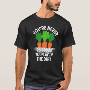 Lustiges Gärtnern Man ist nie zu alt, um im Dreck T-Shirt
