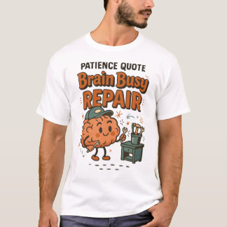 Lustiges Geduld-Zitat Gehirn beschäftigt Reparatur T-Shirt