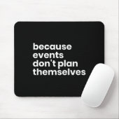 Lustiges Geschenk für Eventplaner, weil Events sic Mousepad (Mit Mouse)