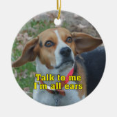 Lustiges Gespräch zu mir bin ich aller Ohr-Beagle Keramikornament (Vorne)