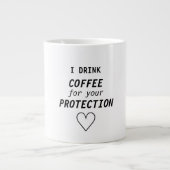 Lustiges Girly "ich trinke Kaffee für Ihren Schutz Jumbo-Tasse (Vorderseite)