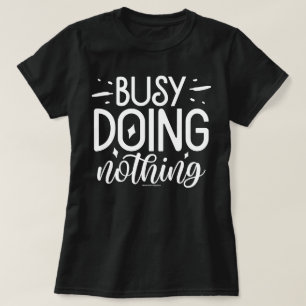 Lustiges Grafik T-Shirt – Beschäftigt mit Nichts t