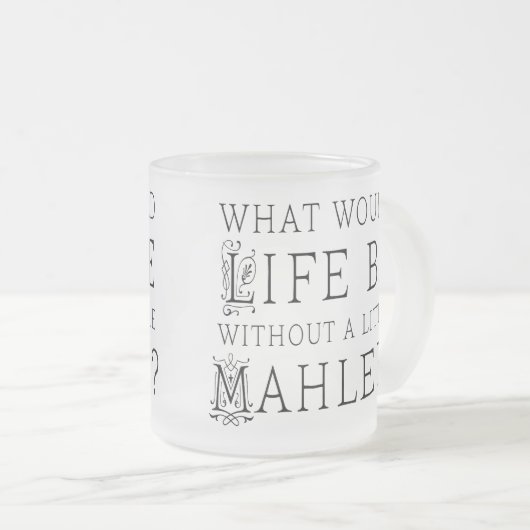 Lustiges Gustav Mahler-Musikzitatgeschenk Mattglastasse (VorderseiteRechts)