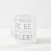 Lustiges Gustav Mahler-Musikzitatgeschenk Mattglastasse (Vorderseite Links)