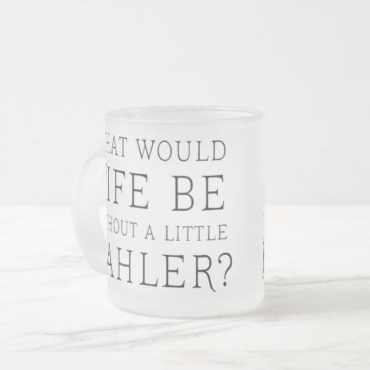 Lustiges Gustav Mahler-Musikzitatgeschenk Mattglastasse (Vorderseite Links)