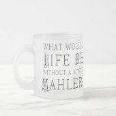 Lustiges Gustav Mahler-Musikzitatgeschenk Mattglastasse (Links)