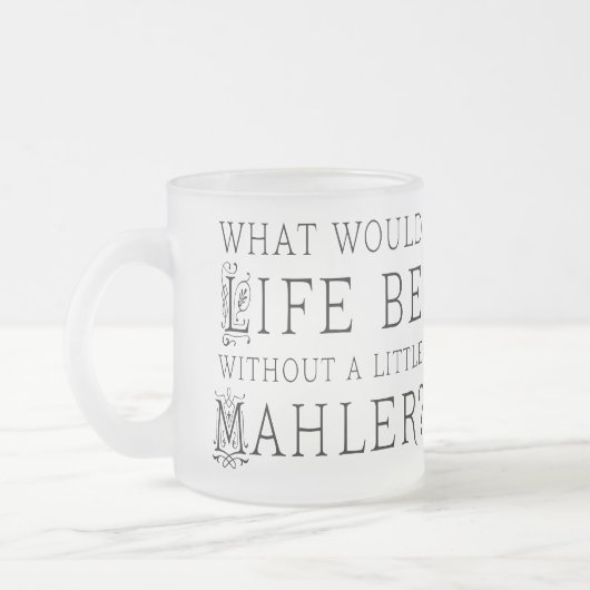 Lustiges Gustav Mahler-Musikzitatgeschenk Mattglastasse (Links)