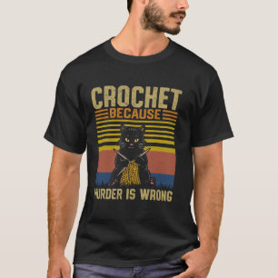 Lustiges Häkeln, weil Mord falsch ist Häkeln B T-Shirt