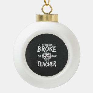 Lustiges Halloween Lehrer Besen kaputt Design Keramik Kugel-Ornament