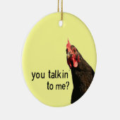 Lustiges Haltungs-Huhn - Sie talkin zu mir? Keramik Ornament (Rechts)