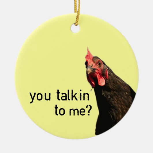 Lustiges Haltungs-Huhn - Sie talkin zu mir? Keramik Ornament (Vorne)