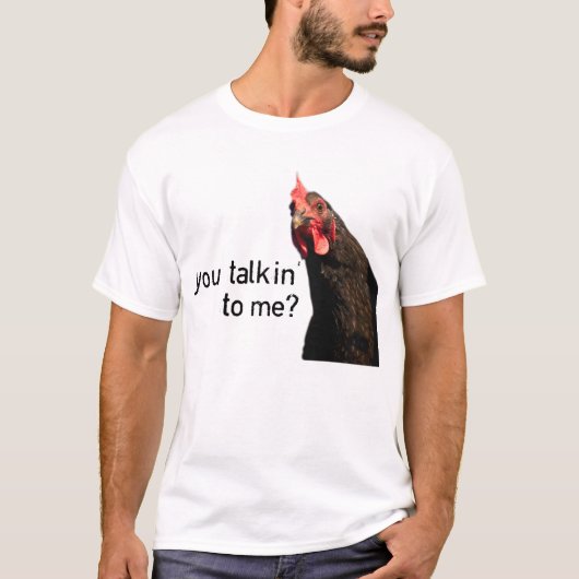 Lustiges Haltungs-Huhn - Sie talkin zu mir? T-Shirt (Vorderseite)