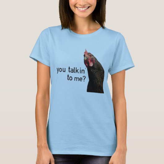 Lustiges Haltungs-Huhn - Sie talkin zu mir? T-Shirt (Vorderseite)