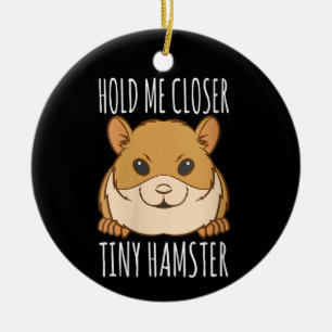 Lustiges Hamsterliebhaber-Geschenk Halt Mich Näher Keramik Ornament