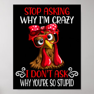 Lustiges Huhn, hör auf zu fragen, warum ich verrüc Poster