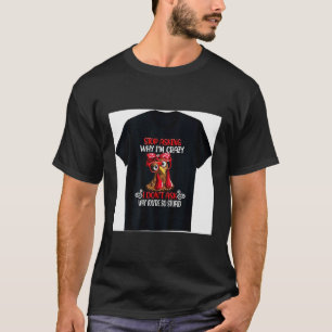 Lustiges Huhn Hör auf zu fragen warum ich verrückt T-Shirt