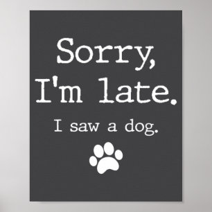 Lustiges Hundegeschenk Entschuldigung ich bin spät Poster