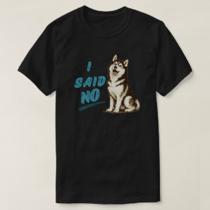 Lustiges Husky-„Ich sagte Nein“-Hund-Meme-Kleidung T-Shirt