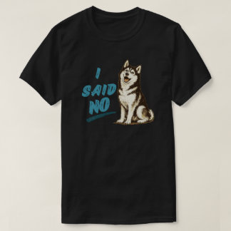 Lustiges Husky-„Ich sagte Nein“-Hund-Meme-Kleidung T-Shirt