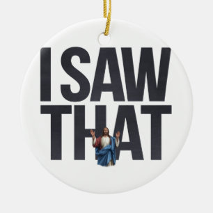 Lustiges Jesus-Meme-Zitat, ich sah, dass Jesus  Keramik Ornament