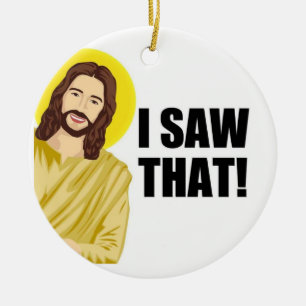 Lustiges Jesus-Meme-Zitat, ich sah, dass Jesus Keramik Ornament