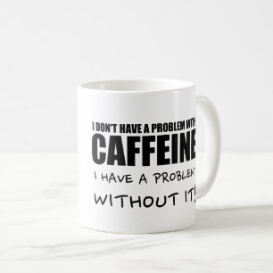 Lustiges Kaffee-Sprichwort, Koffein-Problem Kaffeetasse