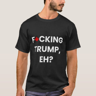 Lustiges Kanada Ahornblatt F-cking Trump  T-Shirt
