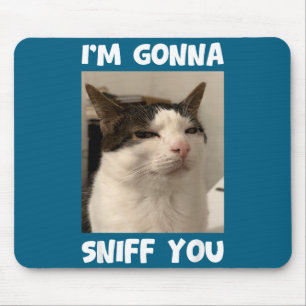 Lustiges Katzen-Meme Ich werde dich schnüffeln Sel Mousepad