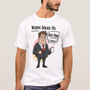 Lustiges Kollegengeschenk - Die Arbeit machte uns T-Shirt