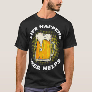 Lustiges Leben passiert Bier hilft T-Shirt