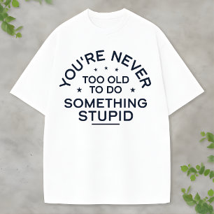 Lustiges Lebenszitat Etwas Dummes wird nie alt T-Shirt