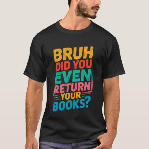 Lustiges Lehrer-Bibliothekar-T-Shirt Bruh Hast du  T-Shirt