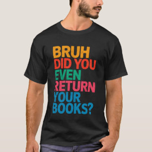 Lustiges Lehrer-Bibliothekar-T-Shirt Bruh Hast du T-Shirt