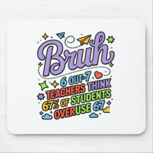 Lustiges Lehrerzitat Bruh 6 von 7 Lehrern denken Mousepad