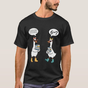Lustiges Lesen 67 Sechs Sieben Meme Gans Lehrer Bu T-Shirt