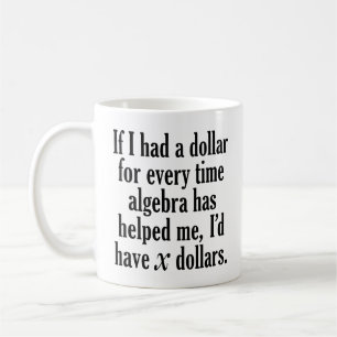 Lustiges Mathe-/Algebra-Zitat - ich würde x-Dolla Kaffeetasse