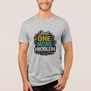 Lustiges Mathe-Lehrer-Shirt Nur ein Problem mehr Tri-Blend Shirt