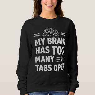 Lustiges "Mein Gehirn Hat Zu Viele Tabs Geöffnet" Sweatshirt