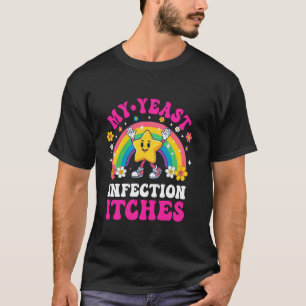 Lustiges Meme Meine Hefeinfektion Juckt Seltsamer T-Shirt
